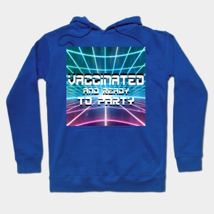 vaccinated and ready to party just vaxxed Hoodie